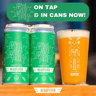 What What Hazy IPA - On Tap and in Cans - Available Now