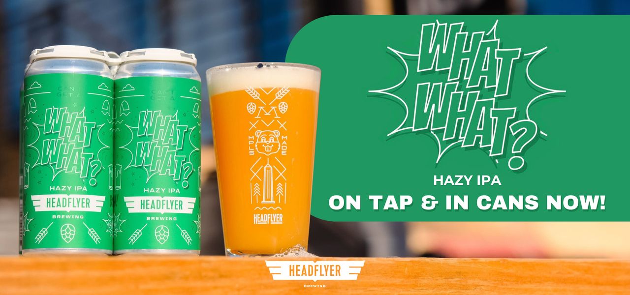 What What Hazy IPA - On Tap and in Cans - Available Now